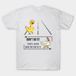 Why Did The Duck Cross The Road T-Shirt